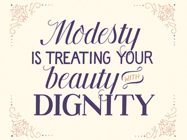 Modesty is treating your beauty with dignity