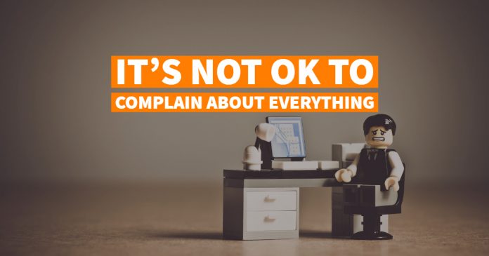It's Not OK To Complain About Everything