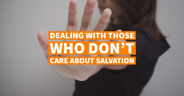 Dealing With Those Who Don't Care About Salvation