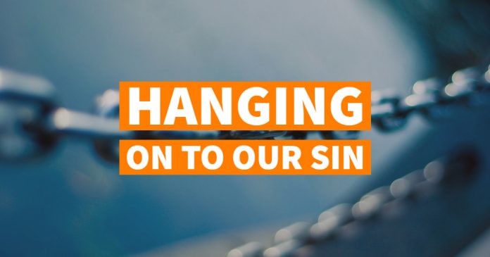 Hanging On To Our Sin